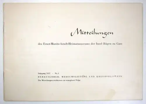 Museumsleitung der Kreisbibliothek (Hg.): Mitteilungen des Ernst-Moritz-Heimatmuseums der Insel Rügen zu Garz. Jahrgang 1957, Nr. 1. 