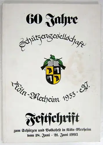 Schützengesellschaft Köln-Merheim 1933 e.V. (Hg): 60 Jahre Schützengesellschaft. Festschrift zum Schützen und Volksfest in Köln-Merheim vom 18. Juni - 21. Juni 1993. 