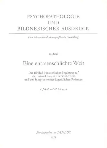 I. Jakab / M. Howard: Eine entmenschlichte Welt. Der Einfluss künstlerischer Begabung auf die Entwicklung der Persönlichkeit und der Symptome eines jugendlichen Patienten. (Psychopathologie und bildnerischer Ausdruck ; Serie 19). 