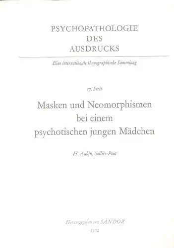 Aubin, H: Masken und Neomorphismen bei einem psychotischen jungen Mädchen. (Psychopathologie und bildnerischer Ausdruck ; Serie 17). 