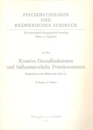 Baukus, Peter, / Reimer, F: Kreative Grundfunktionen und halluzinatorische Formkonstanten : dargestellt an den Bildern der Erika O. (Psychopathologie und bildnerischer Ausdruck ; Ser. 25). 