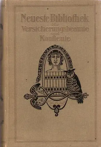 Haenichen, Wilhelm (Hrsg.): Das Versicherungswesen. Gemeinverständl. Darstellung d. Gesamten Privat- u. Sozialversicherung. (Neueste Bibliothek für Versicherungsbeamte und Kaufleute, Bd.1). 