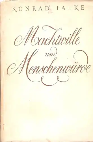 Falke, Konrad: Machtwille und Menschenwürde. Briefwechsel mit e. Schweizerin über das Problem der Geschlechtsliebe. 