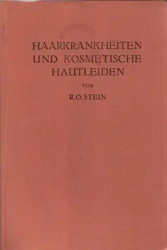 Stein, Robert Otto: Haarkrankheiten und kosmetische Hautleiden. Mit besonderer Berücksichtigung der Therapie. 