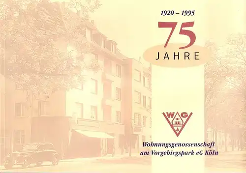 Wohnungsgenossenschaft am Vorgebirgspark eG (Hrsg.): 75 Jahre Gemeinnützige Wohnungsgenossenschaft am Vorgebirgspark eG Köln. 1920 - 1995. 