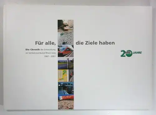 Schmidt-Freitag, Wilhelm / Reinkober, Norbert: Für alle, die Ziele haben. 20 Jahre VRS. Die Chronik der Entwicklung im Verkehrsverbung Rhein-Sieg 1987-2007. 