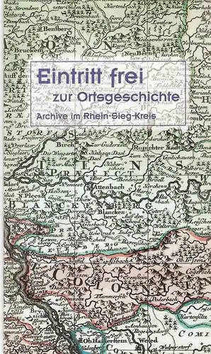 Linn, Heinrich (Hrsg.): Eintritt frei zur Ortsgeschichte: Archive im Rhein-Sieg-Kreis. 