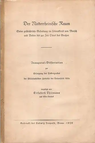 Thiemann, Elisabeth: Der niederrheinische Raum. Seine geschichtl. Gestaltg im Lebenskreis v. Mensch u. Boden bis zur Zeit Ottos d. Großen. 