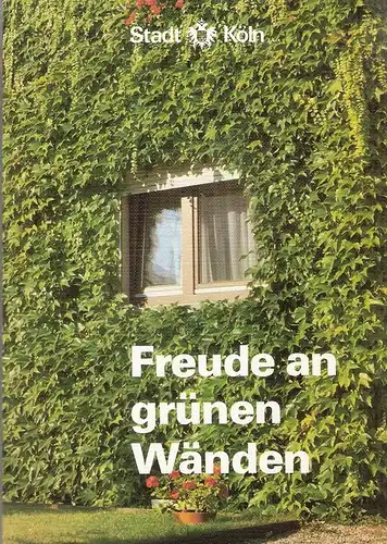 Stadt Köln (Hrsg.): Freude an grünen Wände. 