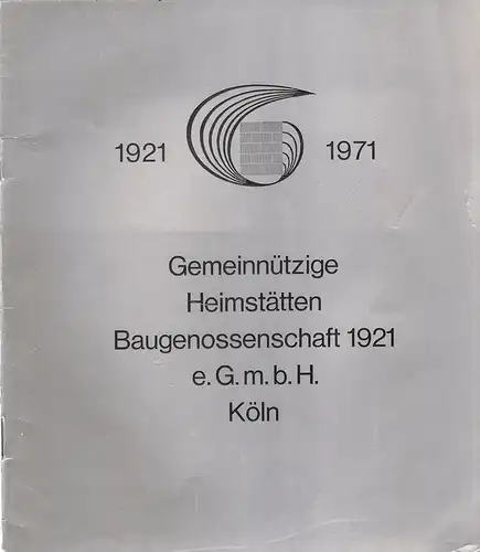 (Ohne Autor): Gemeinnützige Heimstätten Baugenossenschaft 1921 e. GmbH. Köln. 1921 - 1971. 