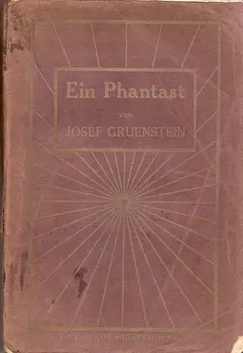 Gruenstein, Josef Rudolf: Ein Phantast. (Roman in 2 Teilen). 
