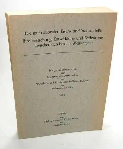 Tussing, Werner: Die internationalen Eisen- und Stahlkartelle. Ihre Entstehung, Entwicklung und Bedeutung zwischen den beiden Weltkriegen. Dissertation. 