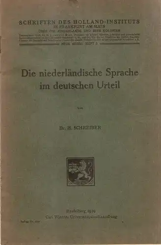 Schreiber, Heinrich: Die niederländische Sprache im deutschen Urteil. (Schriften des Holland-Instituts in Frankfurt am Main über die Niederlande und ihre Kolonien : Neue Reihe ; 6). 