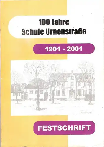 Städt. Kath. Grundschule Thurner Straße, Urnenstraße / Ronn, Hans-Georg (Hrsg.): 100 Jahre Schule Urnenstraße 1901 - 2001. Festschrift. 