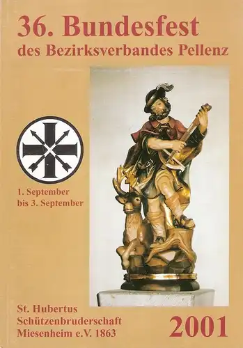 St.Hubertus Schützenbruderschaft Miesenheim e.V. 1863. (Hrsg.): 36. Bundesfest in Miesenheim des Bezirksverbandes Pellenz. 1. September bis 3. Sept. 2001. 