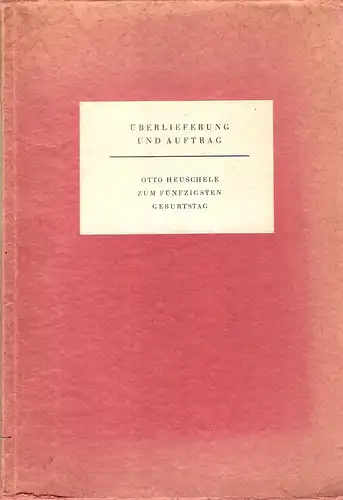 Fromm, Hans / Meyer, Herbert (Hrsg.): Überlieferung und Auftrag. Otto Heuschele zum 50. Geburtstag, 8. Mai 1950. (Numeriertes Exemplar). 