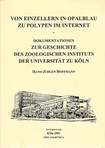 Hoffmann, Hans-Jürgen: Von Einzellern in Opalblau zu Polypen im Internet. Dokumentationen zur Geschichte des Zoologischen Instituts der Universität zu Köln. 