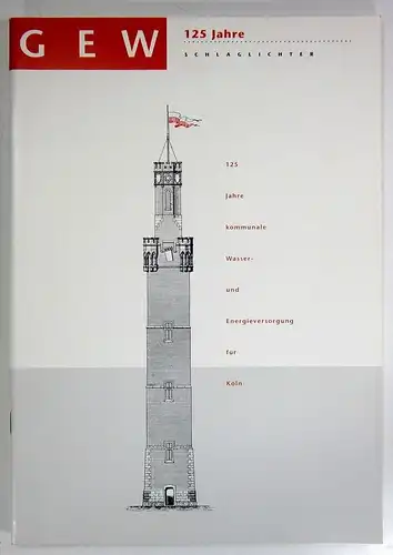 Gas-, Elektrizitäts- und Wasserwerke Köln AG (Hrsg.): GEW. 125 Jahre. Schlaglichter. 