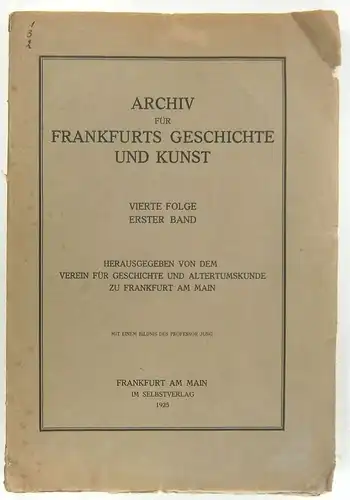 Verein für Geschichte und Altertumskunde zu Frankfurt am Main (Hrsg.): Archiv für Frankfurts Geschichte und Kunst. Vierte Folge, Erster Band. 