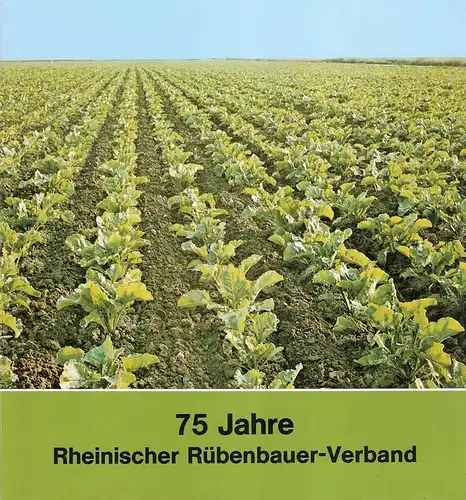 Rheinischer Rübenbauer-Verband (Hrsg.): 75 (Fünfundsiebzig) Jahre Rheinischer Rübenbauer-Verband. 