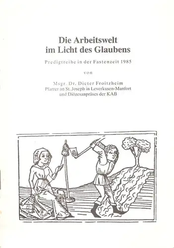 Froitzheim, Dieter: Die Arbeitswelt im Licht des Glaubens. Predigtreihe in der Fastenzeit 1985. 