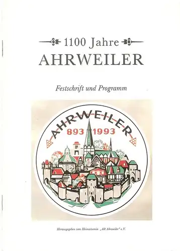 Ahrweiler / Heimatverein ""Alt Ahrweiler"" (Hrsg.): 1100 Jahre Ahrweiler. 893 bis 1993. Festschrift und Programm. 