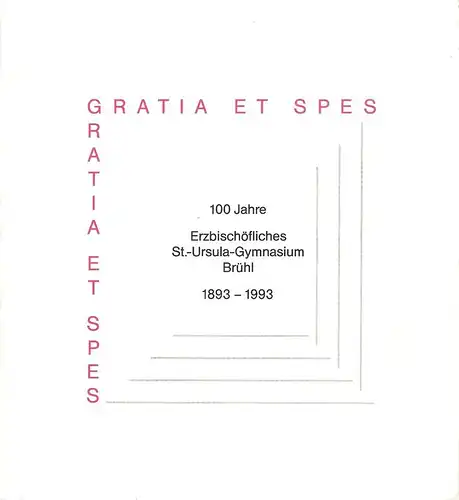 Rau, A. (Red.): Gratia et spes. 100 Jahre Erzbischöfliches St.-Ursula-Gymnasium Brühl 1893 - 1993. 