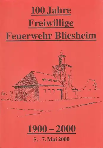 Freiwillige Feuerwehr Bliesheim (Hrsg.): 100 Jahre Freiwillige Feuerwehr Bliesheim 1900 - 2000. 