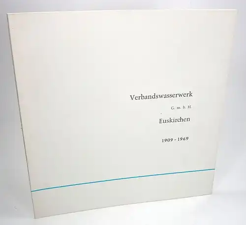 Ohne Autor: 60 Jahre Verbandswasserwerk GmbH Euskirchen. 1909 - 1969. 