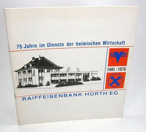 Ohne Autor: 75 Jahre im Dienste der heimischen Wirtschaft. Raiffeisenbank Hürth eG. 1901-1976. 