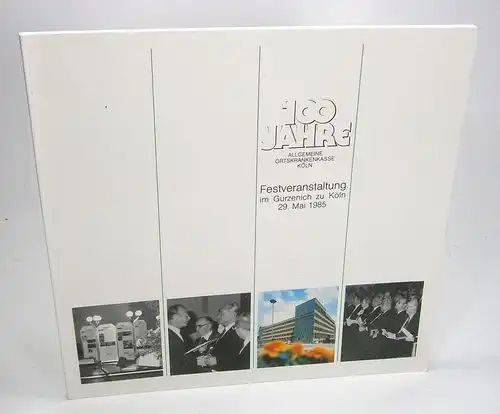 Ohne Autor: 100 Jahre Allgemeine Ortskrankenkasse Köln. Festveranstaltung im Gürzenich zu Köln, 29. Mai 1985. 