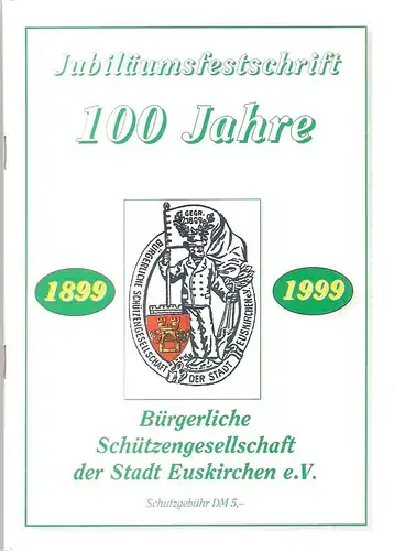 Bürgerlichen Schützengesellschaft Stadt Euskirchen 1899 e.V. (Hrsg.): Festschrift zum 100jährigen Bestehen der Bürgerlichen Schützengesellschaft Euskirchen. (1899 - 1999). Mitglied des Deutschen und Rheinischen Schützenbund am...