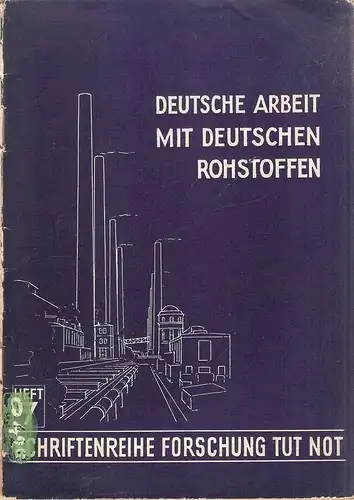 (Ohne Autor): Deutsche Arbeit mit deutschen Rohstoffen. (Schriftenreihe Forschung tut not ; H. 7). 
