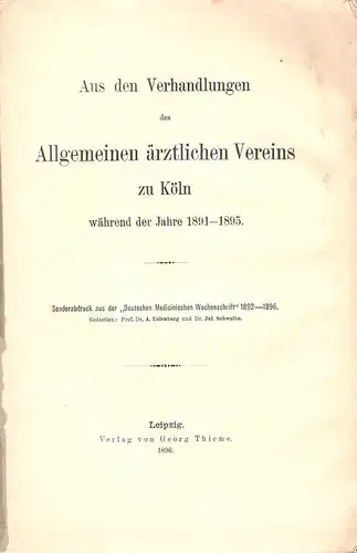 (Div. Autoren): Aus den Verhandlungen des Allgemeinen Ärztlichen Vereins zu Köln während der Jahre 1891-1895. (Sonderdruck aus der "Deutschen Medicinischen Wochenschrift" 1892-1896). 