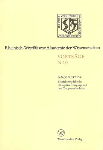 Kertesz, Janos: Tröpfchenmodelle des Flüssig-Gas-Übergangs und ihre Computersimulation. (Rheinisch-Westfälische Akademie der Wissenschaften: Vorträge / Natur-, Ingenieur- und Wirtschaftswissenschaften ; N 387). 