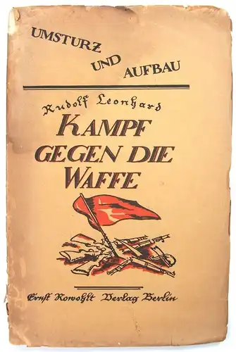 Leonhard, Rudolf: "Kampf gegen die Waffe!" (Umsturz und Aufbau, 3. Flugschrift). 