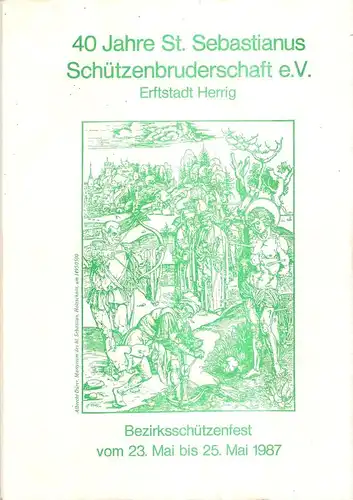 St. Sebastianus Schützenbruderschaft e.V. Erftstadt Herrig (Hrsg.): 40 Jahre St. Sebastianus Schützenbruderschaft e.V. Erftstadt Herrig. Bezirksschützenfest vom 23. Mai bis 25. Mai 1987. 