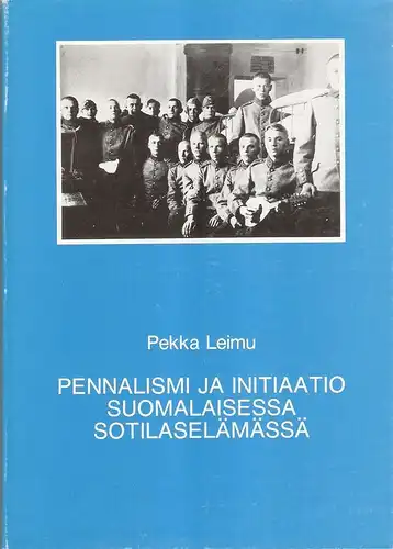 Leimu, Pekka: Pennalismi ja initiaatio suomalaisessa sotilaselämässä. 