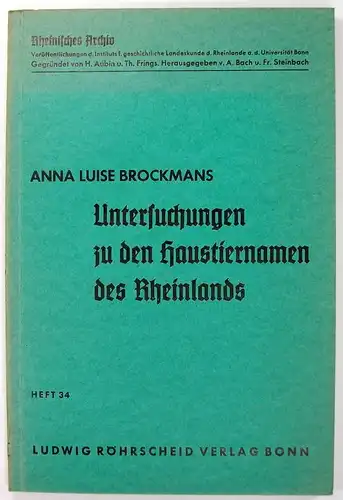 Brockmans, Anna Luise: Untersuchungen zu den Haustiernamen des Rheinlands. (Rheinisches Archiv, Heft 34). 