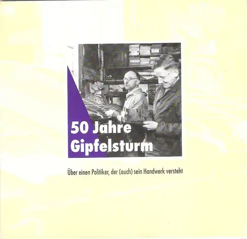 Weiß, Peter Josef: 50 Jahre Gipfelsturm. Über einen Politiker, der (auch) sein Handwerk versteht. (Hans Georg Weiss. Weiss Druck + Verlag, 1943 - 1993). 
