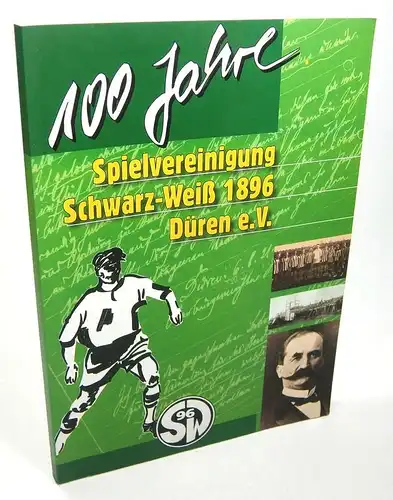 Schröder, Peter: 100 Jahre Schwarz-Weiß Düren. Der alte Jugendgeist - noch immer jung. 