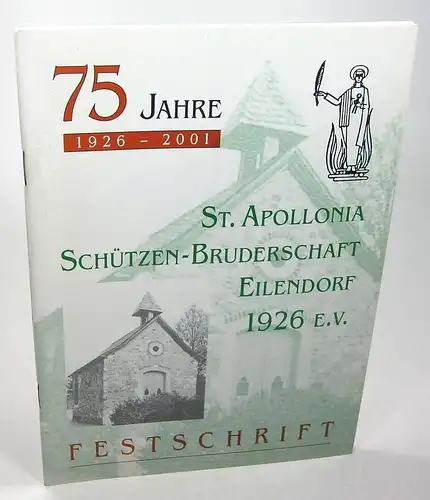 Ohne Autor: 75 Jahre St. Apollonia Schützen-Bruderschaft Eilendorf 1926 e.V. Festschrift. 1926-2001. 