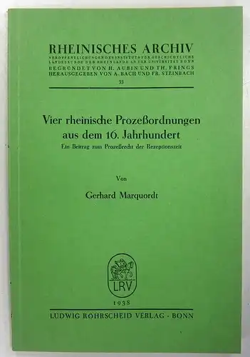 Marquordt, Gerhard: Vier rheinische Prozeßordnungen aus dem 16. Jahrhundert. Ein Beitrag zum Prozeßrecht der Rezeptionszeit. (Rheinisches Archiv, 33). 