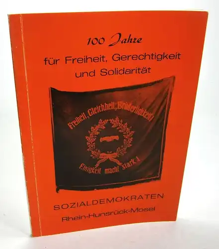 Knebel, Hajo u.a. (Red.): 100 Jahre für Freiheit, Gerechtigkeit und Solidarität. Sozialdemokraten Rhein-Hunsrück-Mosel. 