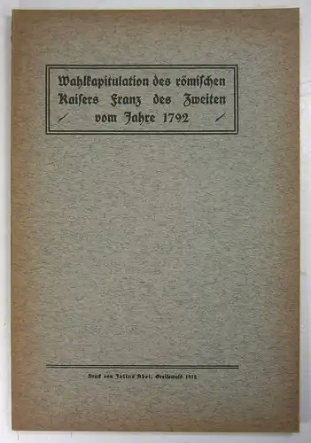 Ohne Autor: Wahlkapitulation des römischen Kaisers Franz des Zweiten vom Jahre 1792. 