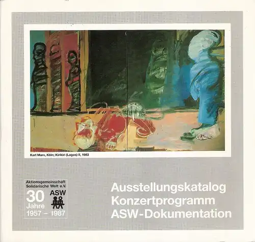 ASW Aktionsgemeinschaft Solidarische Welt e.V. (Hrsg.): 30 Jahre ASW Aktionsgemeinschaft Solidarische Welt e.V., 1957 -1987. Ausstellungskatalog, Konzertprogramm, ASW-Dokumentation. 
