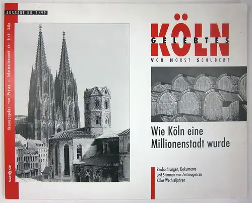 Schubert, Horst: Wie Köln eine Millionenstadt wurde. Beobachtungen, Dokumente und Stimmen von Zeitzeugen zu Kölns Wechseljahren. (Geliebtes Köln, 1/99). 