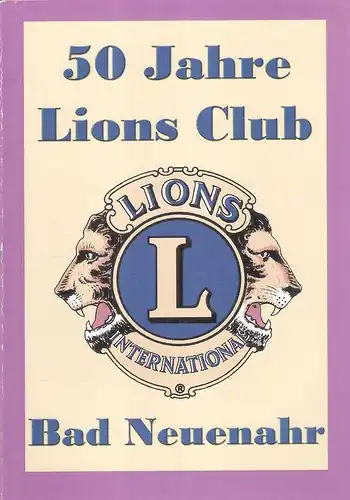 Gasper, Konrad  (Red.): Zum 50-jährigen Jubiläum des Lions Clubs Bad Neuenahr. (Nebent.: 50 Jahre Lions Club Bad Neuenahr). 