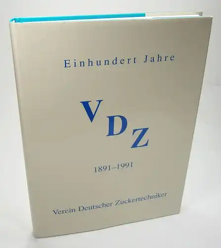 Brasch, Günter: Einhundert Jahre VDZ. 1891 - 1991. Verein Deutscher Zuckertechniker. 