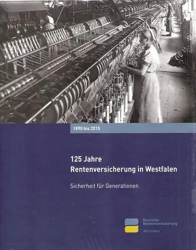 Miquel, Marc von / Schmidt, Anne: 125 Jahre Rentenversicherung in Westfalen. Sicherheit für Generationen , 1890 bis 2015. 